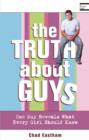 Image for The truth about guys: one guy reveals what every girl should know