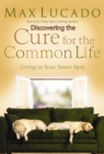 Image for Discovering the Cure for the Common Life (Excerpt): Living in Your Sweet Spot