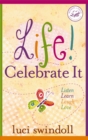 Image for Life! Celebrate It: Listen, Learn, Laugh, Love