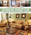 Image for Decorating Without Fear: A Step-by-Step Guide To Creating The Home You Love