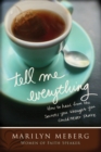 Image for Tell me everything: how you can heal from the secrets you thought you&#39;d never share