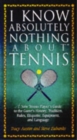 Image for I Know Nothing About Tennis