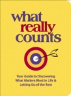 Image for What Really Counts: Your Guide to Discovering What&#39;s Most Important in Life and Letting Go of the Rest
