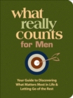 Image for What Really Counts for Men: Your Guide to Discovering What&#39;s Most Important in Life and Letting Go of the Rest