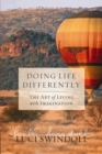 Image for Doing Life Differently: The Art of Living With Imagination