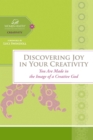 Image for Discovering Joy in Your Creativity: You Are Made in the Image of a Creative God