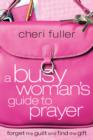 Image for A busy woman&#39;s guide to prayer: forget the guilt and find the gift