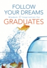 Image for Follow Your Dreams: Wisdom and Inspiration for Graduates