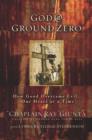 Image for God @ ground zero: how good overcame evil--one heart at a time