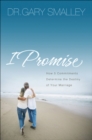 Image for I Promise: How Five Commitments Determine the Destiny of Your Marriage