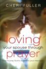 Image for Loving Your Spouse Through Prayer: How to Pray God&#39;s Word Into Your Marriage