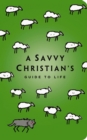 Image for Savvy Christian&#39;s Guide to Life