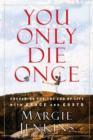 Image for You only die once: preparing for the end of life with grace and gusto