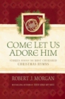 Image for Come Let Us Adore Him: Stories Behind the Most Cherished Christmas Hymns