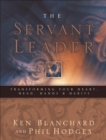 Image for The Servant Leader: Transforming Your Heart, Head, Hands, &amp; Habits