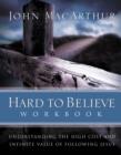 Image for Hard to Believe Workbook: The High Cost and Infinite Value of Following Jesus