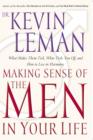 Image for Making sense of the men in your life: what makes them tick, what ticks you off, and how to live in harmony
