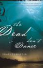 Image for The dead don&#39;t dance: a novel of awakening