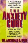 Image for The anxiety cure: you can find emotional tranquillity and wholeness