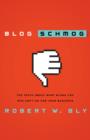 Image for Blog, schmog!: the truth about what blogs can (and can&#39;t) do for your business