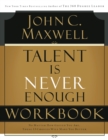 Image for Talent Is Never Enough Workbook: Discover the Choices That Will Take You Beyond Your Talent