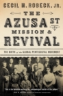 Image for The Azusa Street Mission and revival: the birth of the global Pentecostal movement