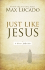 Image for Just Like Jesus: A Heart Like His