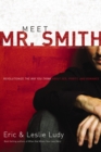 Image for Meet Mr. Smith: revolutionize the way you think about sex, purity, and romance