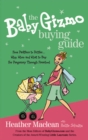Image for The baby gizmo buying guide: from pacifiers to potties, why, when, and what to buy for pregnancy through preschool