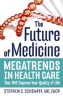 Image for The Future of Medicine: Megatrends in Health Care That Will Improve Your Quality of Life