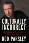 Image for Culturally Incorrect: How Clashing Worldviews Affect Your Future