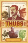 Image for Thugs: How History&#39;s Most Notorious Despots Transformed the World Through Terror, Tyranny, and Mass Murder