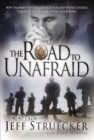 Image for The Road to Unafraid: How the Army&#39;s Top Ranger Faced Fear and Found Courage Through