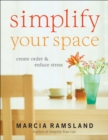 Image for Simplify Your Space: Create Order and Reduce Stress