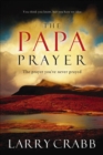 Image for The Papa prayer: the prayer you&#39;ve never prayed
