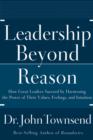 Image for Leadership beyond reason: how great leaders succeed by harnessing the power of their values, feelings, and intuition