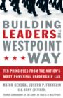 Image for Building leaders the West Point way: ten principles from the nation&#39;s most powerful leadership lab