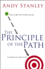Image for The Principle of the Path: How to Get from Where You Are to Where You Want to Be
