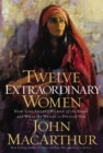 Image for Twelve extraordinary women: how God shaped women of the Bible and what He wants to do with you