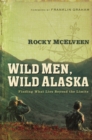 Image for Wild men, wild Alaska: finding what lies beyond the limits