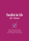 Image for Checklist for Life for Moms: Timeless Wisdom &amp; Foolproof Strategies for Making the Most of Life&#39;s Challenges and Opportunities