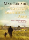 Image for Safe in the shepherd&#39;s arms: hope and encouragement from Psalm 23