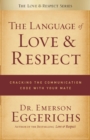 Image for The language of love &amp; respect: cracking the communication code with your mate