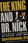 Image for The King and Dr. Nick: what really happened to Elvis and me