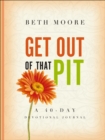 Image for Get out of That Pit: A 40-Day Devotional Journal