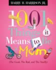 Image for 1001 Things it Means to Be a Mom: (the Good, the Bad, and the Smelly)