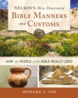 Image for Nelson&#39;s new illustrated Bible manners &amp; customs: how the people of the Bible really lived