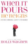 Image for When it pours, He reigns: overcoming life&#39;s storms