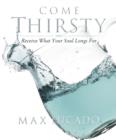 Image for Come thirsty workbook: receive what your soul longs for