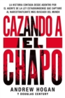 Image for Cazando a El Chapo: La historia contada desde adentro por el agente de la ley estadounidense que capturo al narcotraficante mas buscado del mundo